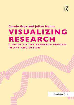 Visualizing Research: A Guide to the Research Process in Art and Design de Carole Gray