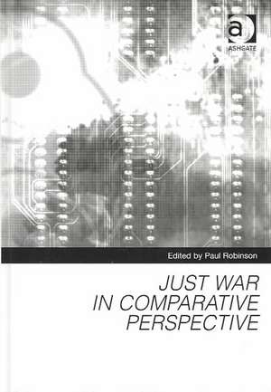 Just War in Comparative Perspective de Paul Robinson