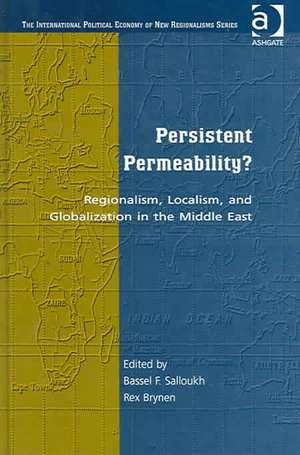 Persistent Permeability?: Regionalism, Localism, and Globalization in the Middle East de Bassel F. Salloukh