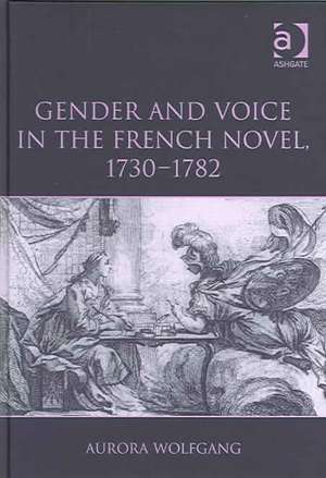 Gender and Voice in the French Novel, 1730–1782 de Aurora Wolfgang