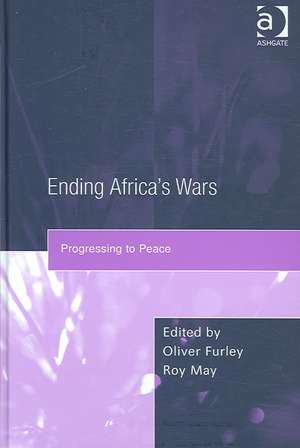 Ending Africa's Wars: Progressing to Peace de Roy May