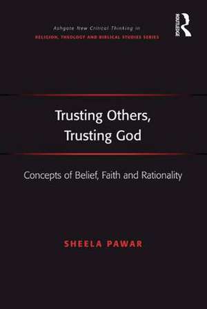 Trusting Others, Trusting God: Concepts of Belief, Faith and Rationality de Sheela Pawar