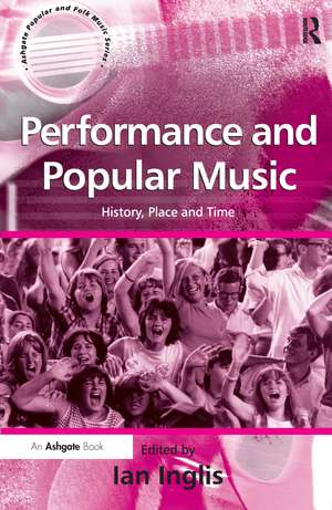 Performance and Popular Music: History, Place and Time de Ian Inglis