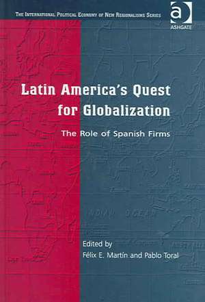 Latin America's Quest for Globalization: The Role of Spanish Firms de Félix E. Martín