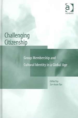 Challenging Citizenship: Group Membership and Cultural Identity in a Global Age de Sor-hoon Tan