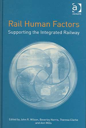 Rail Human Factors: Supporting the Integrated Railway de John Wilson