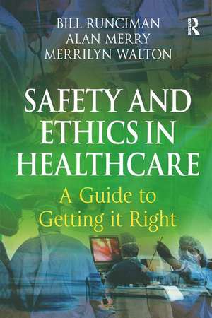 Safety and Ethics in Healthcare: A Guide to Getting it Right de Bill Runciman