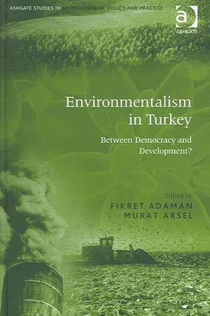 Environmentalism in Turkey: Between Democracy and Development? de Fikret Adaman