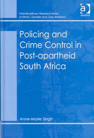 Policing and Crime Control in Post-apartheid South Africa de Anne-Marie Singh