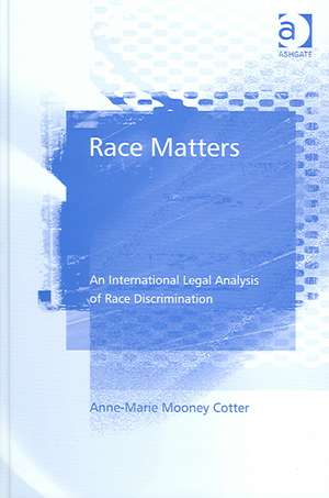 Race Matters: An International Legal Analysis of Race Discrimination de Anne-Marie Mooney Cotter