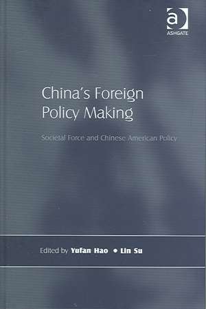 China's Foreign Policy Making: Societal Force and Chinese American Policy de Lin Su