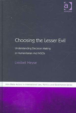 Choosing the Lesser Evil: Understanding Decision Making in Humanitarian Aid NGOs de Liesbet Heyse