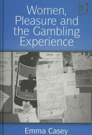 Women, Pleasure and the Gambling Experience de Emma Casey