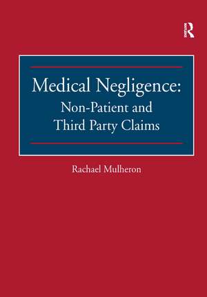 Medical Negligence: Non-Patient and Third Party Claims de Rachael Mulheron