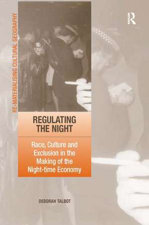 Regulating the Night: Race, Culture and Exclusion in the Making of the Night-time Economy de Deborah Talbot