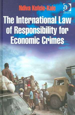 The International Law of Responsibility for Economic Crimes: Holding State Officials Individually Liable for Acts of Fraudulent Enrichment de Ndiva Kofele-Kale