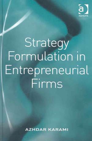 Strategy Formulation in Entrepreneurial Firms de Azhdar Karami