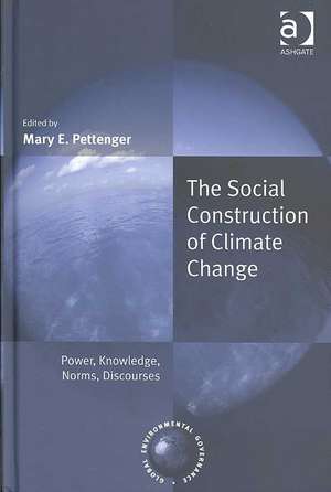 The Social Construction of Climate Change: Power, Knowledge, Norms, Discourses de Mary E. Pettenger