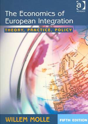 The Economics of European Integration: Theory, Practice, Policy de Willem Molle