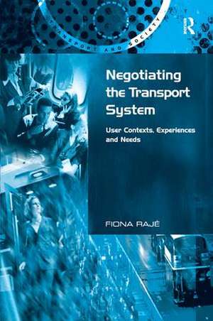 Negotiating the Transport System: User Contexts, Experiences and Needs de Fiona Rajé