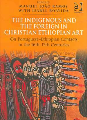 The Indigenous and the Foreign in Christian Ethiopian Art: On Portuguese-Ethiopian Contacts in the 16th–17th Centuries de Manuel João Ramos