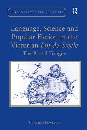 Language, Science and Popular Fiction in the Victorian Fin-de-Siècle: The Brutal Tongue de Christine Ferguson