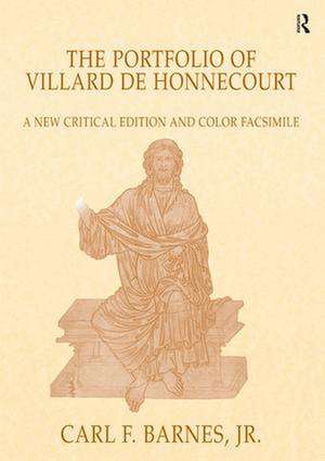 The Portfolio of Villard de Honnecourt: A New Critical Edition and Color Facsimile (Paris, Bibliothèque nationale de France, MS Fr 19093) with a glossary by Stacey L. Hahn de Carl F. Barnes Jr.