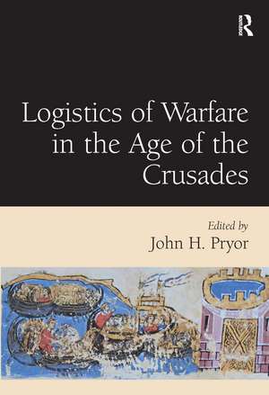 Logistics of Warfare in the Age of the Crusades de John H. Pryor