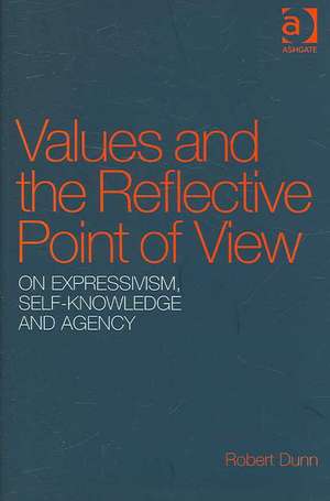 Values and the Reflective Point of View: On Expressivism, Self-Knowledge and Agency de Robert Dunn