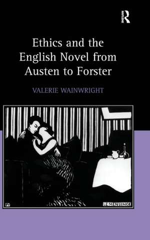 Ethics and the English Novel from Austen to Forster de Valerie Wainwright