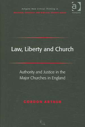 Law, Liberty and Church: Authority and Justice in the Major Churches in England de Gordon Arthur