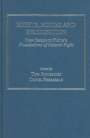 Rights, Bodies and Recognition: New Essays on Fichte's Foundations of Natural Right de Daniel Breazeale