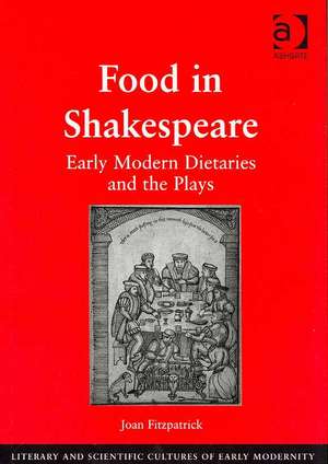 Food in Shakespeare: Early Modern Dietaries and the Plays de Joan Fitzpatrick