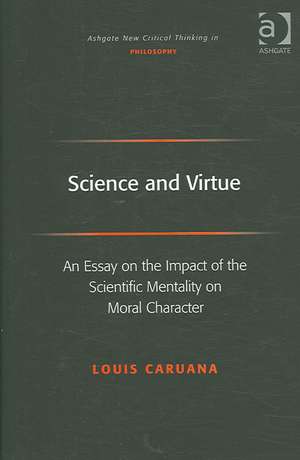 Science and Virtue: An Essay on the Impact of the Scientific Mentality on Moral Character de Louis Caruana