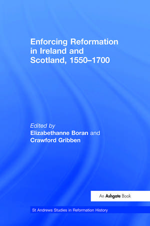 Enforcing Reformation in Ireland and Scotland, 1550–1700 de Crawford Gribben