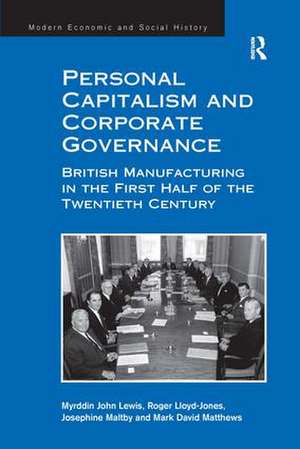 Personal Capitalism and Corporate Governance: British Manufacturing in the First Half of the Twentieth Century de Myrddin John Lewis