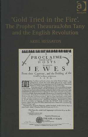 'Gold Tried in the Fire'. The Prophet TheaurauJohn Tany and the English Revolution de Ariel Hessayon