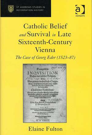 Catholic Belief and Survival in Late Sixteenth-Century Vienna: The Case of Georg Eder (1523–87) de Elaine Fulton