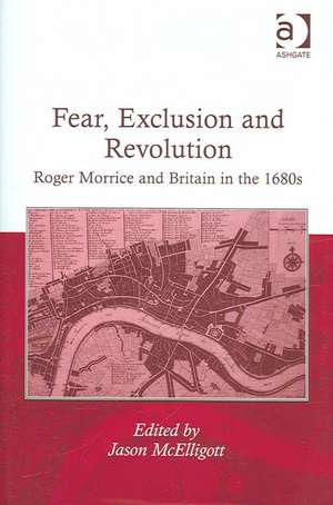 Fear, Exclusion and Revolution: Roger Morrice and Britain in the 1680s de Jason McElligott