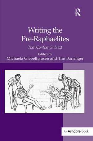 Writing the Pre-Raphaelites: Text, Context, Subtext de Tim Barringer