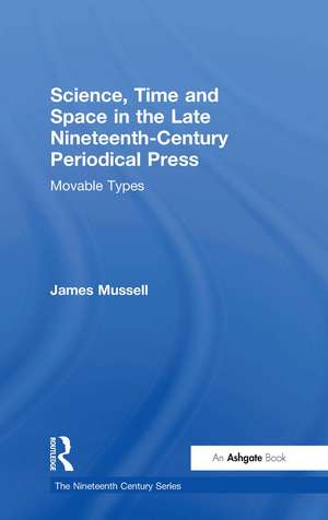 Science, Time and Space in the Late Nineteenth-Century Periodical Press: Movable Types de James Mussell