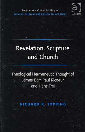 Revelation, Scripture and Church: Theological Hermeneutic Thought of James Barr, Paul Ricoeur and Hans Frei de Richard R. Topping