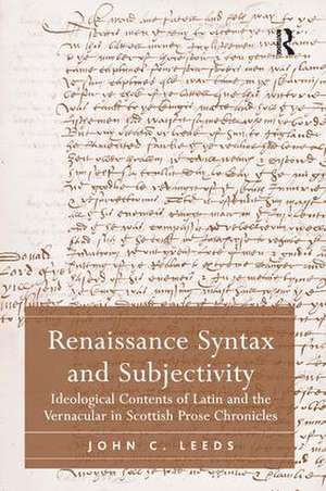 Renaissance Syntax and Subjectivity: Ideological Contents of Latin and the Vernacular in Scottish Prose Chronicles de John C. Leeds