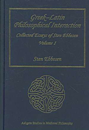 Greek–Latin Philosophical Interaction: Collected Essays of Sten Ebbesen Volume 1 de Sten Ebbesen