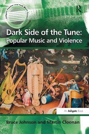 Dark Side of the Tune: Popular Music and Violence de Bruce Johnson