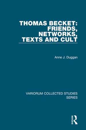 Thomas Becket: Friends, Networks, Texts and Cult de Anne J. Duggan