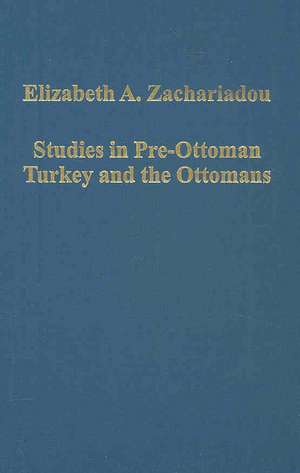 Studies in Pre-Ottoman Turkey and the Ottomans de Elizabeth Zachariadou