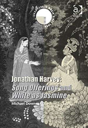 Jonathan Harvey: Song Offerings and White as Jasmine de Michael Downes