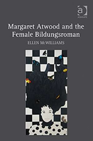 Margaret Atwood and the Female Bildungsroman de Ellen McWilliams