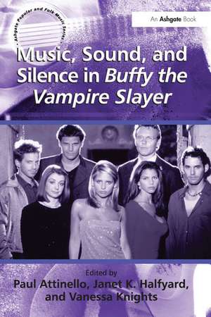 Music, Sound, and Silence in Buffy the Vampire Slayer de JanetK. Halfyard